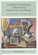 Tecnologías estéticas de la modernidad, subjetividad y naturaleza: Ópera, orquesta, fonógrafo y cine - Aesthetic Technologies of Modernity, Subjectivity, and Nature: Opera, Orchestra, Phonograph, Film