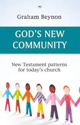 La nueva comunidad de Dios: Patrones neotestamentarios para la iglesia de hoy - God's New Community: New Testament Patterns For Today's Church