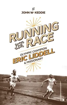 Correr la carrera: Eric Liddell - Campeón olímpico y misionero - Running the Race: Eric Liddell - Olympic Champion and Missionary