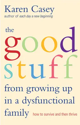 Lo bueno de crecer en una familia disfuncional: Cómo sobrevivir y luego prosperar - Good Stuff from Growing Up in a Dysfunctional Family: How to Survive and Then Thrive