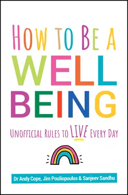 Cómo ser un buen ser: Reglas no oficiales para vivir cada día - How to Be a Well Being: Unofficial Rules to Live Every Day