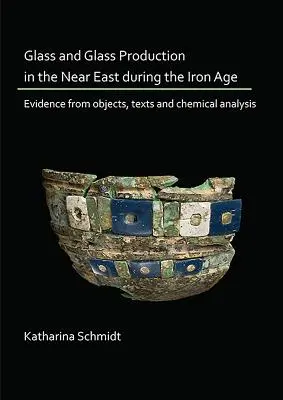 Vidrio y producción de vidrio en Oriente Próximo durante la Edad de Hierro: pruebas a partir de objetos, textos y análisis químicos - Glass and Glass Production in the Near East During the Iron Age: Evidence from Objects, Texts and Chemical Analysis