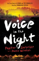 Voz en la noche: La verdadera historia de un hombre y los milagros que están cambiando África - Voice in the Night: The True Story of a Man and the Miracles That Are Changing Africa