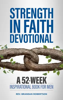 La fuerza de la fe: Un libro de 52 semanas de inspiración para hombres - Strength in Faith Devotional: A 52-Week Inspirational Book for Men