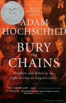 Enterrar las cadenas: Profetas y rebeldes en la lucha por liberar a los esclavos de un imperio - Bury the Chains: Prophets and Rebels in the Fight to Free an Empire's Slaves