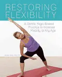 Recuperar la flexibilidad: Una práctica suave basada en el yoga para aumentar la movilidad a cualquier edad - Restoring Flexibility: A Gentle Yoga-Based Practice to Increase Mobility at Any Age