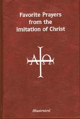 Oraciones favoritas de Imitación de Cristo: Ordenadas según el año litúrgico y en líneas de sentido para facilitar su comprensión y uso - Favorite Prayers from Imitation of Christ: Arranged in Accord with the Liturgical Year and in Sense Lines for Easier Understanding and Use