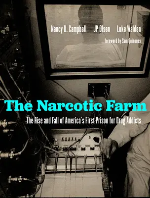 La granja de los narcóticos: Auge y caída de la primera prisión para drogadictos de Estados Unidos - The Narcotic Farm: The Rise and Fall of America's First Prison for Drug Addicts