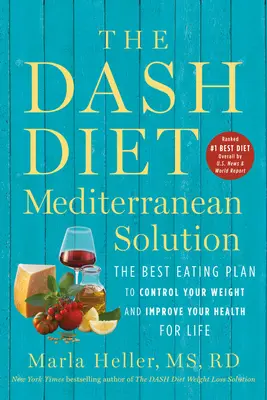 La Solución Mediterránea de la Dieta Dash: El mejor plan de alimentación para controlar su peso y mejorar su salud de por vida - The Dash Diet Mediterranean Solution: The Best Eating Plan to Control Your Weight and Improve Your Health for Life