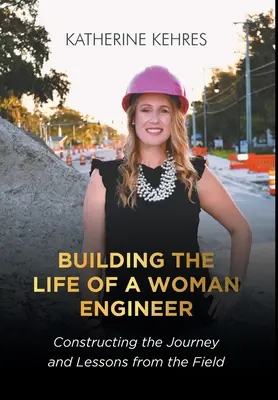 Construyendo la vida de una mujer ingeniera: Construyendo el viaje y las lecciones desde el terreno - Building The Life of A Woman Engineer: Constructing the Journey and Lessons from the Field