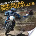 Cómo conducir motocicletas todoterreno: Habilidades clave y entrenamiento avanzado para todos los pilotos de todoterreno, motocross y dual sport - How to Ride Off-Road Motorcycles: Key Skills and Advanced Training for All Off-Road, Motocross, and Dual-Sport Riders