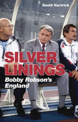 Silver Linings: La Inglaterra de Bobby Robson - Silver Linings: Bobby Robson's England
