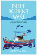 Tras la estela del delfín: cócteles, calamidades y caciques en las islas griegas - In the Dolphin's Wake - Cocktails, Calamities and Caiques in the Greek Islands