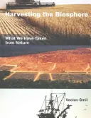 Cosechar la biosfera: Lo que hemos tomado de la naturaleza - Harvesting the Biosphere: What We Have Taken from Nature