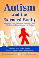 El autismo y la familia extensa: Una guía para las personas ajenas a la familia inmediata que conocen y quieren a alguien con autismo - Autism and the Extended Family: A Guide for Those Outside the Immediate Family Who Know and Love Someone with Autism