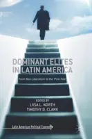 Élites dominantes en América Latina: Del neoliberalismo a la «marea rosa - Dominant Elites in Latin America: From Neo-Liberalism to the 'Pink Tide'