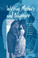 Escribir madres e hijas: Renegociación de la madre en las narraciones femeninas de Europa occidental - Writing Mothers and Daughters: Renegotiating the Mother in Western European Narratives by Women