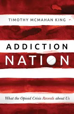 Addiction Nation: Lo que la crisis de los opiáceos revela sobre nosotros - Addiction Nation: What the Opioid Crisis Reveals about Us