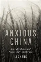 Anxious China: Revolución interior y política de la psicoterapia - Anxious China: Inner Revolution and Politics of Psychotherapy