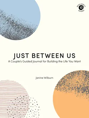 Sólo entre nosotros: Un diario de pareja para construir la vida que deseas - Just Between Us: A Couple's Guided Journal for Building the Life You Want