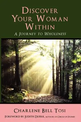 Descubre la mujer que llevas dentro: Viaje a la plenitud - Discover Your Woman Within: Journey to Wholeness