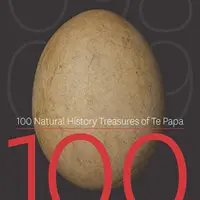 100 Tesoros de Historia Natural de Te Papa: 100 objetos asombrosos de la Colección de Historia Natural de Te Papa - 100 Natural History Treasures of Te Papa: 100 Amazing Objects from the Te Papa Natural History Collection