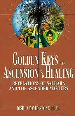 Claves de Oro para la Ascensión y la Sanación: Revelaciones de Sai Baba y los Maestros Ascendidos - Golden Keys to Ascension and Healing: Revelations of Sai Baba and the Ascended Masters