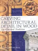Talla de detalles arquitectónicos en madera: La tradición clásica - Carving Architectural Detail in Wood: The Classical Tradition