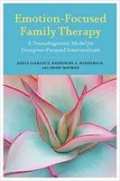 Terapia Familiar Centrada en las Emociones: Un modelo transdiagnóstico para intervenciones centradas en el cuidador - Emotion-Focused Family Therapy: A Transdiagnostic Model for Caregiver-Focused Interventions