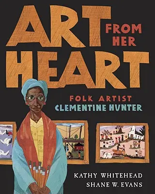 Arte desde el corazón: La artista popular Clementine Hunter - Art from Her Heart: Folk Artist Clementine Hunter