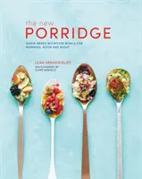 New Porridge: Tazones nutritivos a base de cereales para la mañana, el mediodía y la noche - New Porridge: Grain-Based Nutrition Bowls for Morning, Noon and Night