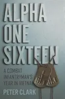 Alpha One Sixteen: El año de un soldado de infantería en Vietnam - Alpha One Sixteen: A Combat Infantryman's Year in Vietnam