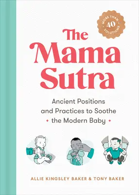 El Sutra de la Mamá: Posturas y prácticas ancestrales para calmar al bebé moderno - The Mama Sutra: Ancient Positions and Practices to Soothe the Modern Baby