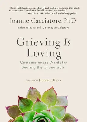El duelo es amor: Palabras compasivas para soportar lo insoportable - Grieving Is Loving: Compassionate Words for Bearing the Unbearable