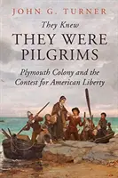 Sabían que eran peregrinos: la colonia de Plymouth y la lucha por la libertad americana - They Knew They Were Pilgrims: Plymouth Colony and the Contest for American Liberty