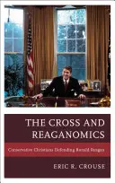 La Cruz y Reaganomics: Cristianos conservadores en defensa de Ronald Reagan - The Cross and Reaganomics: Conservative Christians Defending Ronald Reagan