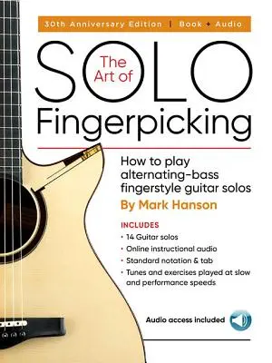 El Arte del Solo Fingerpicking - Edición 30 Aniversario: Cómo Tocar Solos de Guitarra Fingerstyle con Bajo Alternante - The Art of Solo Fingerpicking - 30th Anniversary Edition: How to Play Alternating-Bass Fingerstyle Guitar Solos