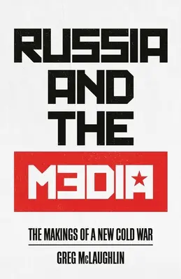 Rusia y los medios de comunicación: Los preparativos de una nueva guerra fría - Russia and the Media: The Makings of a New Cold War