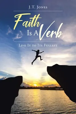 La fe es un verbo: Vívela al máximo - Faith Is a Verb: Live It to Its Fullest