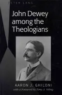 John Dewey entre los teólogos: Con prólogo de Terry A. Veling - John Dewey Among the Theologians: With a Foreword by Terry A. Veling