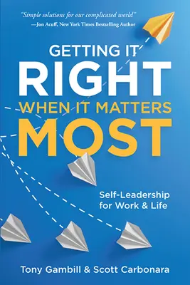 Acertar cuando más importa: Autoliderazgo para el trabajo y la vida - Getting It Right When It Matters Most: Self-Leadership for Work and Life