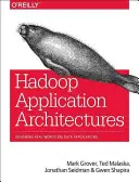 Arquitecturas de aplicaciones Hadoop: Diseño de aplicaciones de Big Data en el mundo real (Grover Rajat (Mark)) - Hadoop Application Architectures: Designing Real-World Big Data Applications (Grover Rajat (Mark))