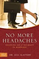 No más dolores de cabeza: Disfrutar del sexo y la intimidad en el matrimonio - No More Headaches: Enjoying Sex & Intimacy in Marriage