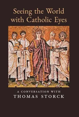 Ver el mundo con ojos católicos: una conversación con Thomas Storck - Seeing the World with Catholic Eyes: A Conversation with Thomas Storck