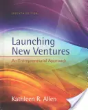 Lanzamiento de nuevas empresas - Un enfoque empresarial (Allen Kathleen R. (University of Southern California)) - Launching New Ventures - An Entrepreneurial Approach (Allen Kathleen R. (University of Southern California))