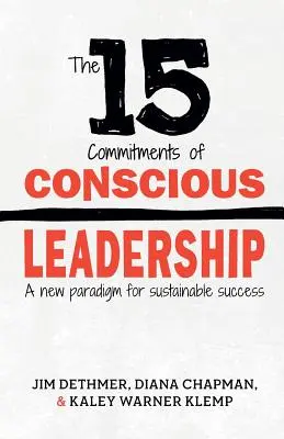 Los 15 compromisos del liderazgo consciente: Un nuevo paradigma para el éxito sostenible - The 15 Commitments of Conscious Leadership: A New Paradigm for Sustainable Success