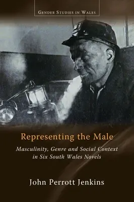 Representar al varón: Masculinidad, género y contexto social en seis novelas del sur de Gales - Representing the Male: Masculinity, Genre and Social Context in Six South Wales Novels