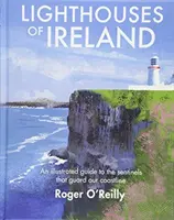 Faros de Irlanda - Guía ilustrada de los centinelas que custodian nuestra costa - Lighthouses of Ireland - An Illustrated Guide to the Sentinels that Guard our Coastline