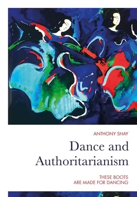 Danza y autoritarismo: Estas botas están hechas para bailar - Dance and Authoritarianism: These Boots Are Made for Dancing