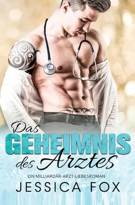 El Secreto Del Doctor: Una Historia De Amor De Un Doctor Multimillonario - Das Geheimnis des Arztes: Ein Milliardr-Arzt-Liebesroman